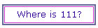 Where is 111?